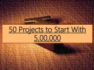 50 Projects to Start With
5,00,000
 