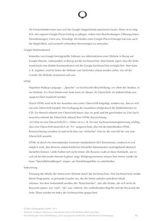 Google Analytics

     Eine von Google kostenlos bereitgestellte, über das Internet erreichbare Software zur Auswertung der Zugriffe
     auf eine Website. Um Google Analytics nutzen zu können, muss man über eine Anmeldung bei Google verfü-
     gen (Google Account) und einen von Google bereitgestellten Software-Code-Fragment in alle Seiten der Web-
     site einbetten. Da die durch diesen Code- Fragment gesammelten Zugriffsdaten einer Website auf Servern von
     Google gespeichert werden, galt die Nutzung von Google Analytics aus Sicht der deutschen Datenschützer
     lange als problematisch.

     In der Zwischenzeit gibt es aber eine Übereinkunft mit Google, die eine rechtssichere Nutzung von Google
     Analytics gestattet. Voraussetzungen sind: Die Nutzung von Google Analytics muss im Impressum bekannt
     gegeben werden und es muss die Möglichkeit gegeben sein, dass die Erfassung des eigenen Besuches der
     Website unterbunden werden kann (Opt-Out-Option). Der eingebundene Google-Code- Fragment muss durch
     eine so genannte “IP-Anonymisierung” modifiziert werden. Schließlich muss auch noch ein Vertrag mit Google
     abgeschlossen werden, wobei es fraglich ist, inwiefern das tatsâchliche Vorhandensein eines solchen Vertra-
     ges zwischen dem Websitebetreiber und Google von Dritten nachgeprüft werden kann.

Google Keywordtool

     Bestandteil der von Google bereitgestellten Administrationssoftware für AdWords. Das Tool bietet die Möglich-
     keit, nach geeigneten Keywords sowohl für die Schaltung von AdWords, aber auch für die Suchmaschinen-
     optimierung der eigenen Website zu recherchieren. Bei Eingabe eines Keywords gibt das Tool âhnliche Key-
     words aus sowie das durchschnittliche monatliche Suchvolumen und andere statistische Angaben.

Google Maps

     Kartendienst von Google, inklusive Routenplaner. Google gestattet die kostenlose Einbindung des Dienstes in
     die eigene Website, etwa für Anfahrtsbeschreibungen. Voraussetzung ist, dass die dafür von Google bereitge-
     stellte Aufruf-Schnittstelle genutzt wird. Man darf also Google Maps nicht dadurch einbinden, dass man eine
     Karte als Grafik herauslöst und diese Grafik in die eigene Website einbettet.

Google Places / Google+ Local

     Kostenlos von Google bereitgestellter Dienst zur Darstellung und Beschreibung eines geografischen Ortes, wie
     z. B. der Anschrift eines Unternehmens. Gibt man als Suchbegriff einen Firmennamen ein, erscheint die
     Adresse der Firma auf einer Karte platziert, dazu ggf. ergânzende Informationen sowie Bewertungen.




© Qbus Werbeagentur GmbH, 2012
Sâmtliche in diesem Dokument vorhandenen Texte sind urheberrechtlich geschützt.
Eine Weitergabe und Verfielfâltigung, auch auszugsweise bedarf der ausdrücklichen Genehmigung.          15
 