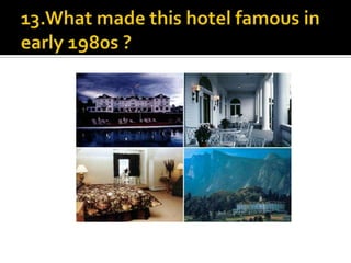13.What made this hotel famous in early 1980s ?