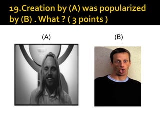 19.Creation by (A) was popularized by (B) . What ? ( 3 points )                      (A)                                             (B)