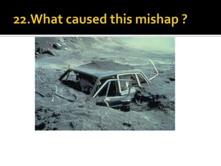 22.What caused this mishap ?