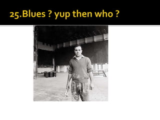 25.Blues ? yup then who ?