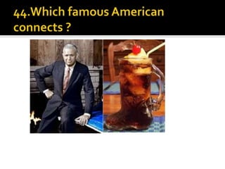 44.Which famous American connects ?