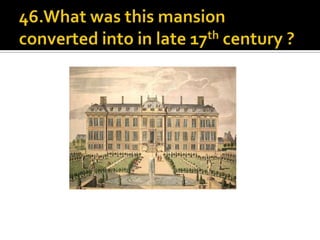 46.What was this mansion converted into in late 17th century ?