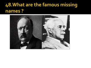 48.What are the famous missing names ?