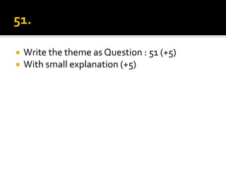 51.Write the theme as Question : 51 (+5)With small explanation (+5)