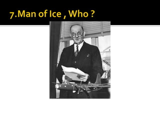 7.Man of Ice , Who ?