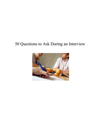 50 Questions to Ask During an Interview
 