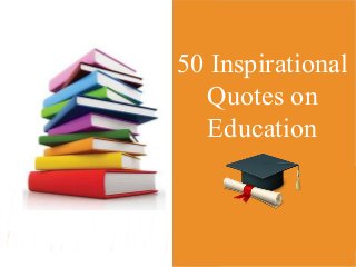 50 Inspirational
Quotes on
Education
John Dewey

 