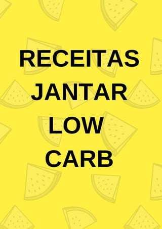 RECEITAS
JANTAR
LOW
CARB
 