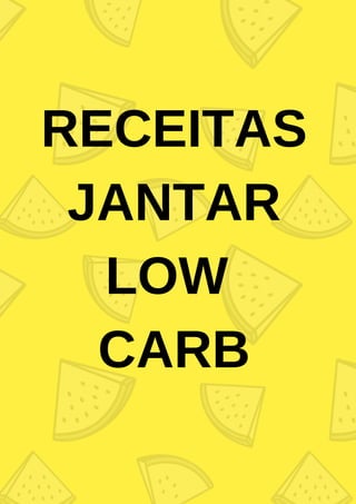 RECEITAS
JANTAR
LOW
CARB
 