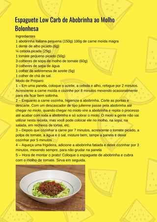 Espaguete Low Carb de Abobrinha ao Molho
Bolonhesa
Ingredientes
1 abobrinha italiana pequena (150g) 100g de carne moída ma...