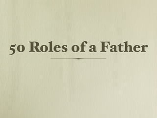50 Roles of a Father
 