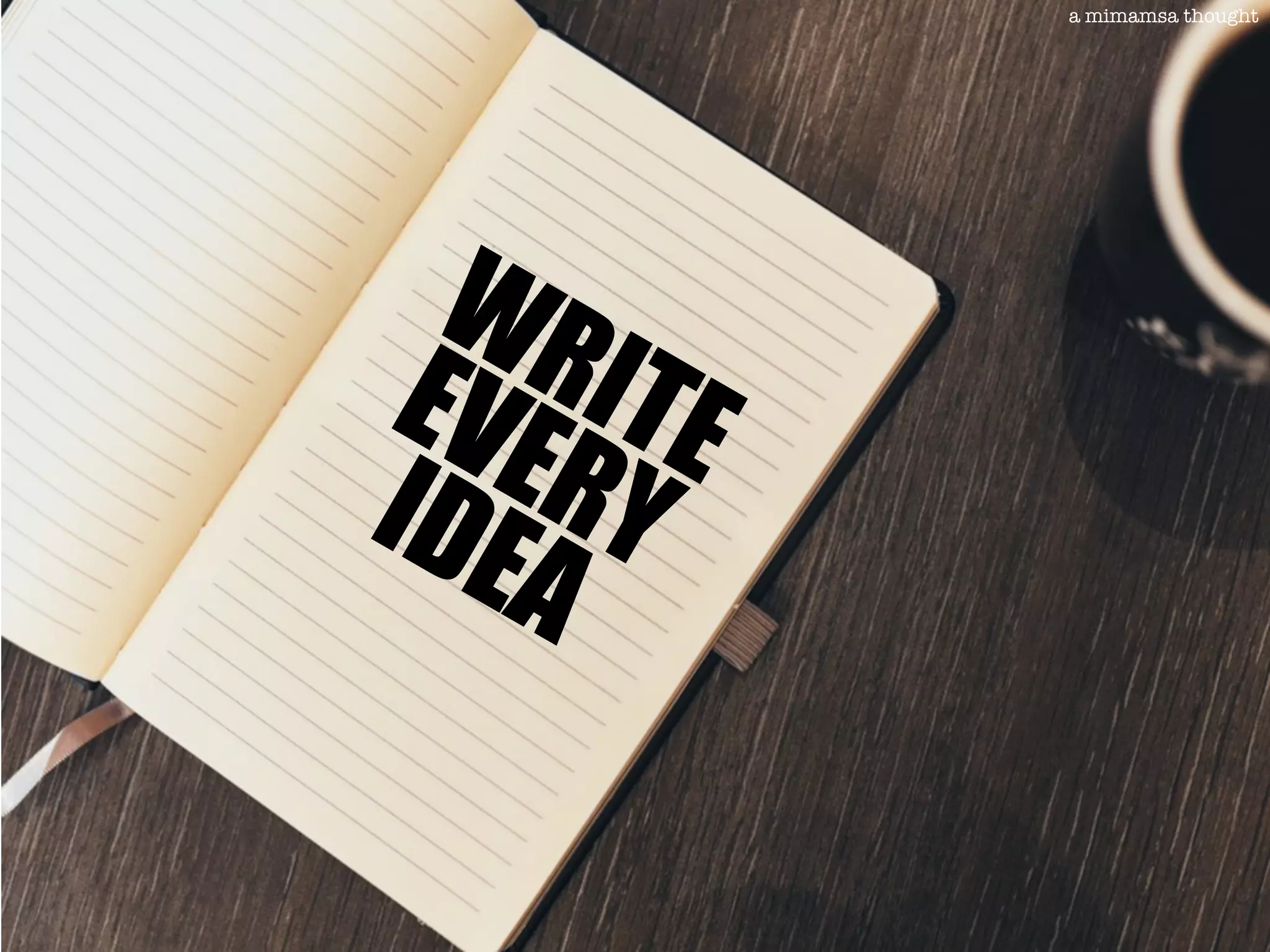 WRITEEVERYIDEA
a mimamsa thought
 