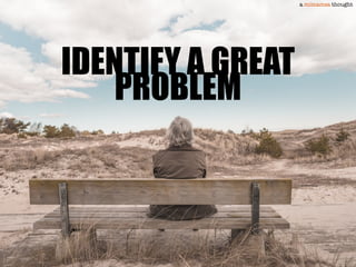 IDENTIFY A GREAT
PROBLEM
a mimamsa thought
 