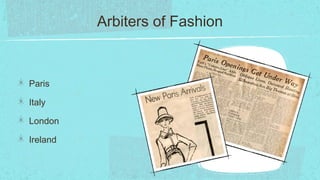 Arbiters of Fashion



Paris

Italy

London

Ireland
 