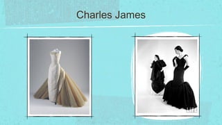 Charles James
 
