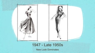 1947 - Late 1950s
  New Look Dominates
 