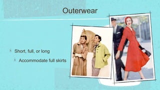 Outerwear




Short, full, or long

  Accommodate full skirts
 