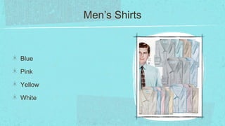 Men’s Shirts



Blue

Pink

Yellow

White
 