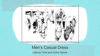 Men’s Casual Dress
Leisure Time and Active Sports
 
