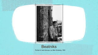 Beatniks
Portrait of Jack Kerouac, by Allen Ginsberg, 1953
 