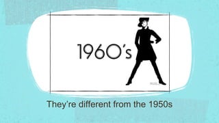 They’re different from the 1950s
 