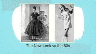 The New Look vs the 60s
 