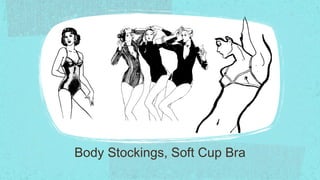 Body Stockings, Soft Cup Bra
 