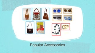 Sun glasses




                      Jewelry

 Handbags




Popular Accessories
 