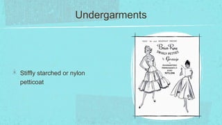 Undergarments




Stiffly starched or nylon
petticoat
 