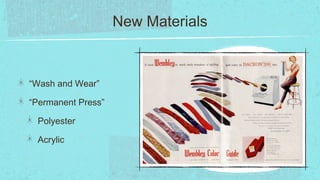 New Materials



“Wash and Wear”

“Permanent Press”

 Polyester

 Acrylic
 