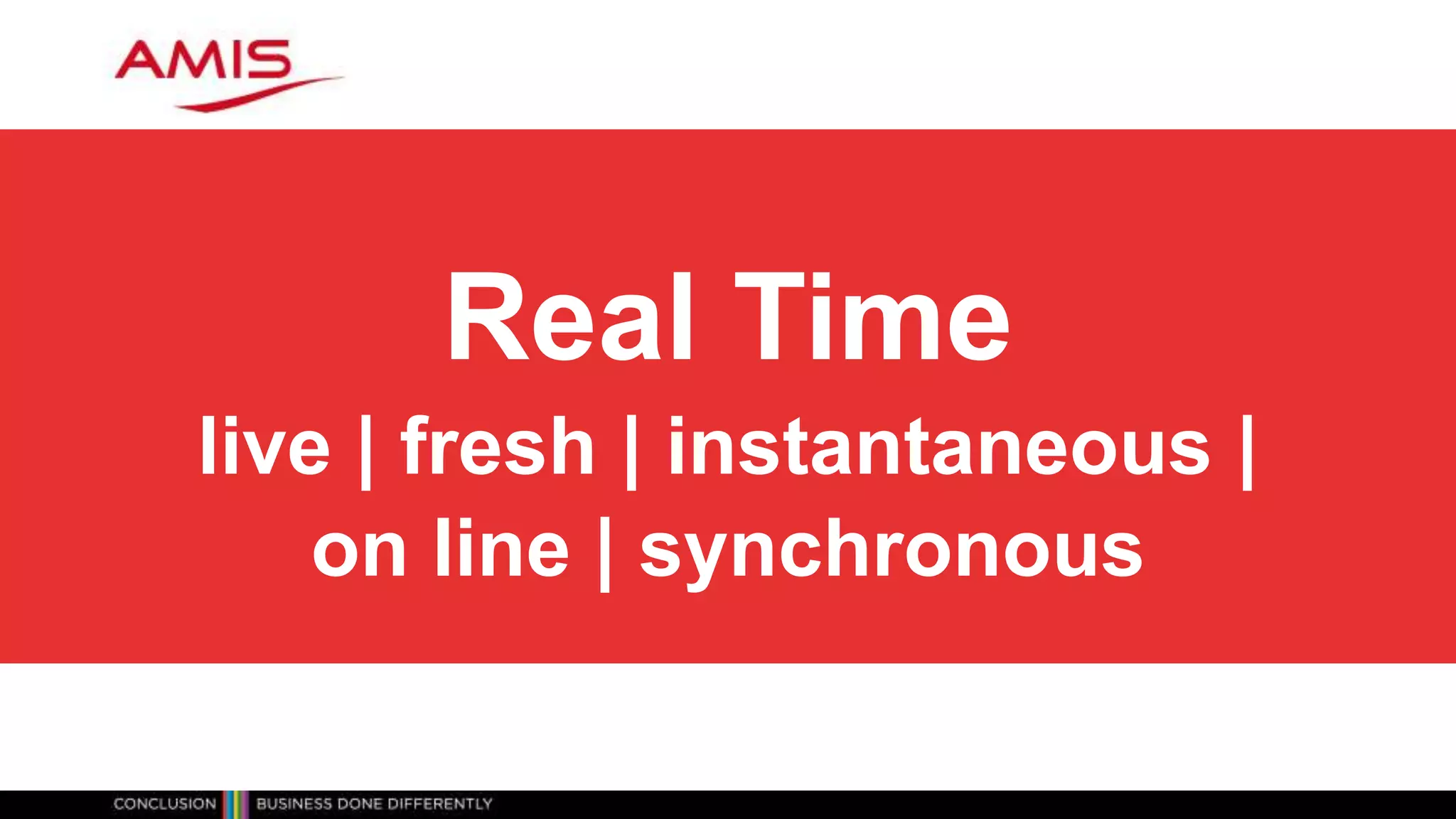 Real Time
live | fresh | instantaneous |
on line | synchronous
 