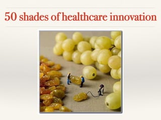 50 shades of healthcare innovation
 