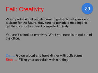 Fail: Creativity                                       29

When professional people come together to set goals and
a visio...