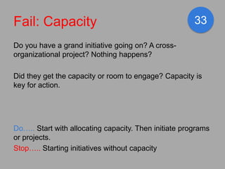 Fail: Capacity                                         33

Do you have a grand initiative going on? A cross-
organizationa...