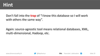 www.dimensionality.ch @Nephentur freenode | obihackers slide 19
Hint
Don’t fall into the trap of “I know this database so ...