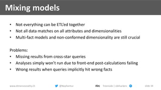 www.dimensionality.ch @Nephentur freenode | obihackers slide 34
Mixing models
• Not everything can be ETL’ed together
• No...