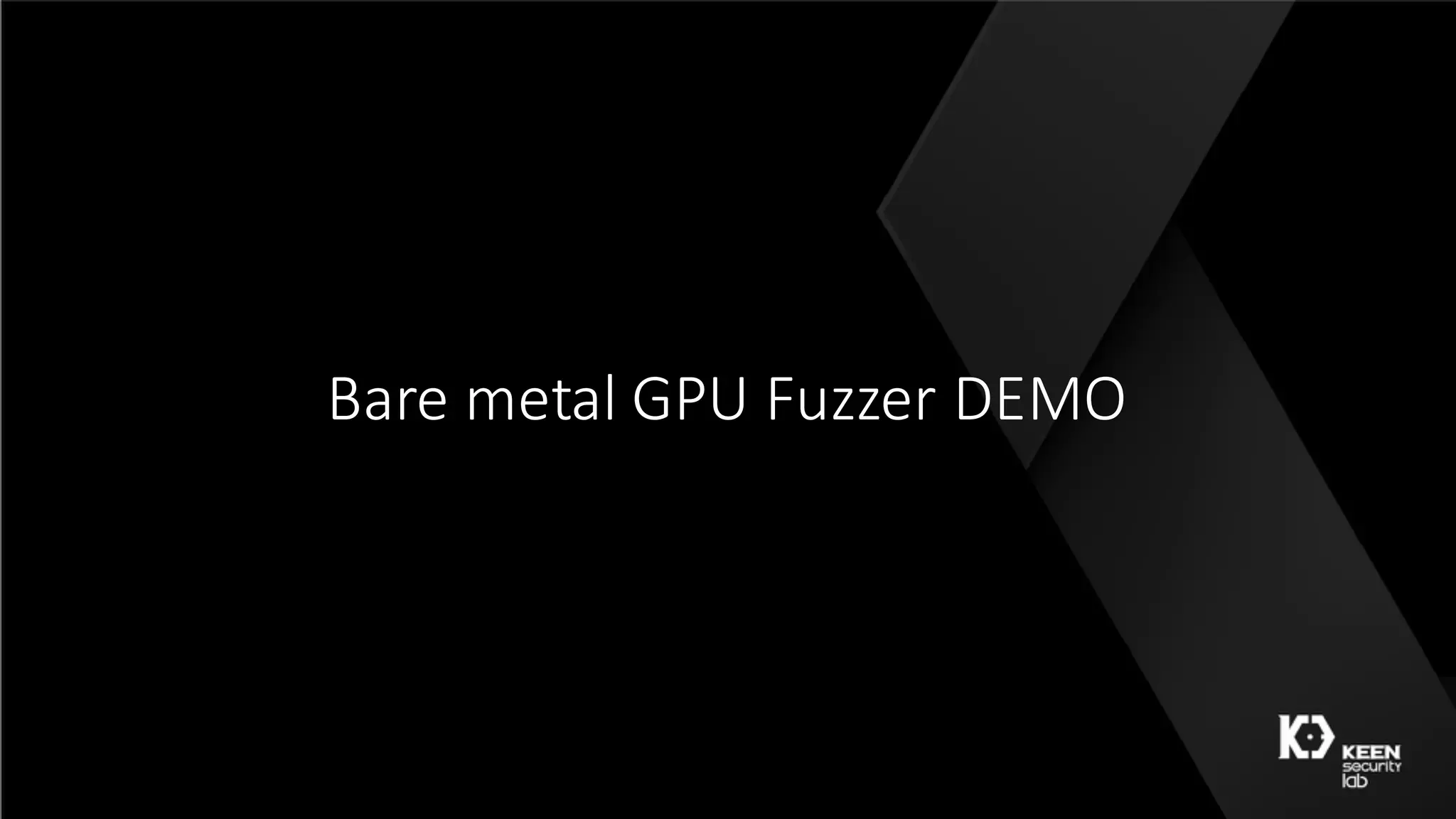 Bare	metal	GPU	Fuzzer DEMO
 