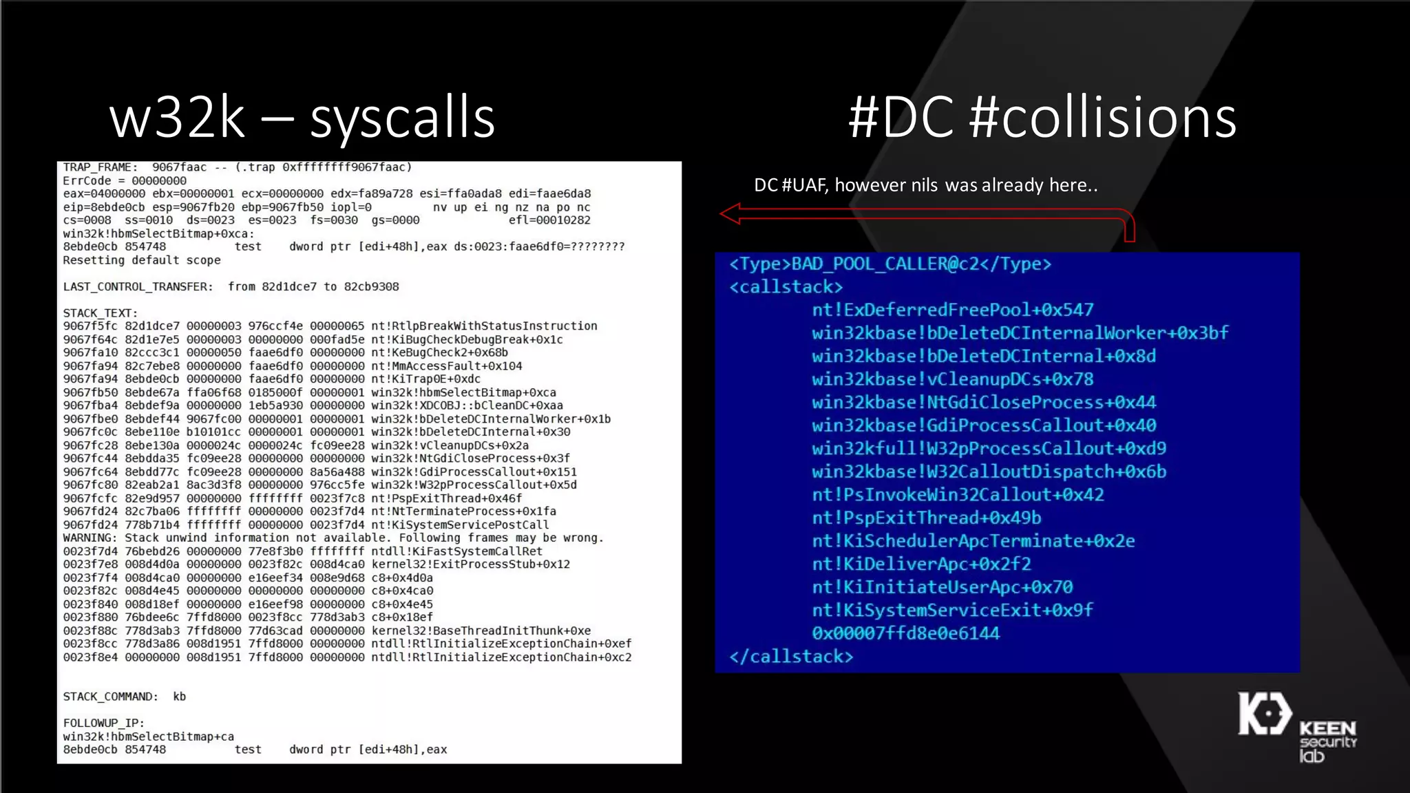 w32k	– syscalls #DC	#collisions
DC	#UAF,	however	nils was	already	here..	
 