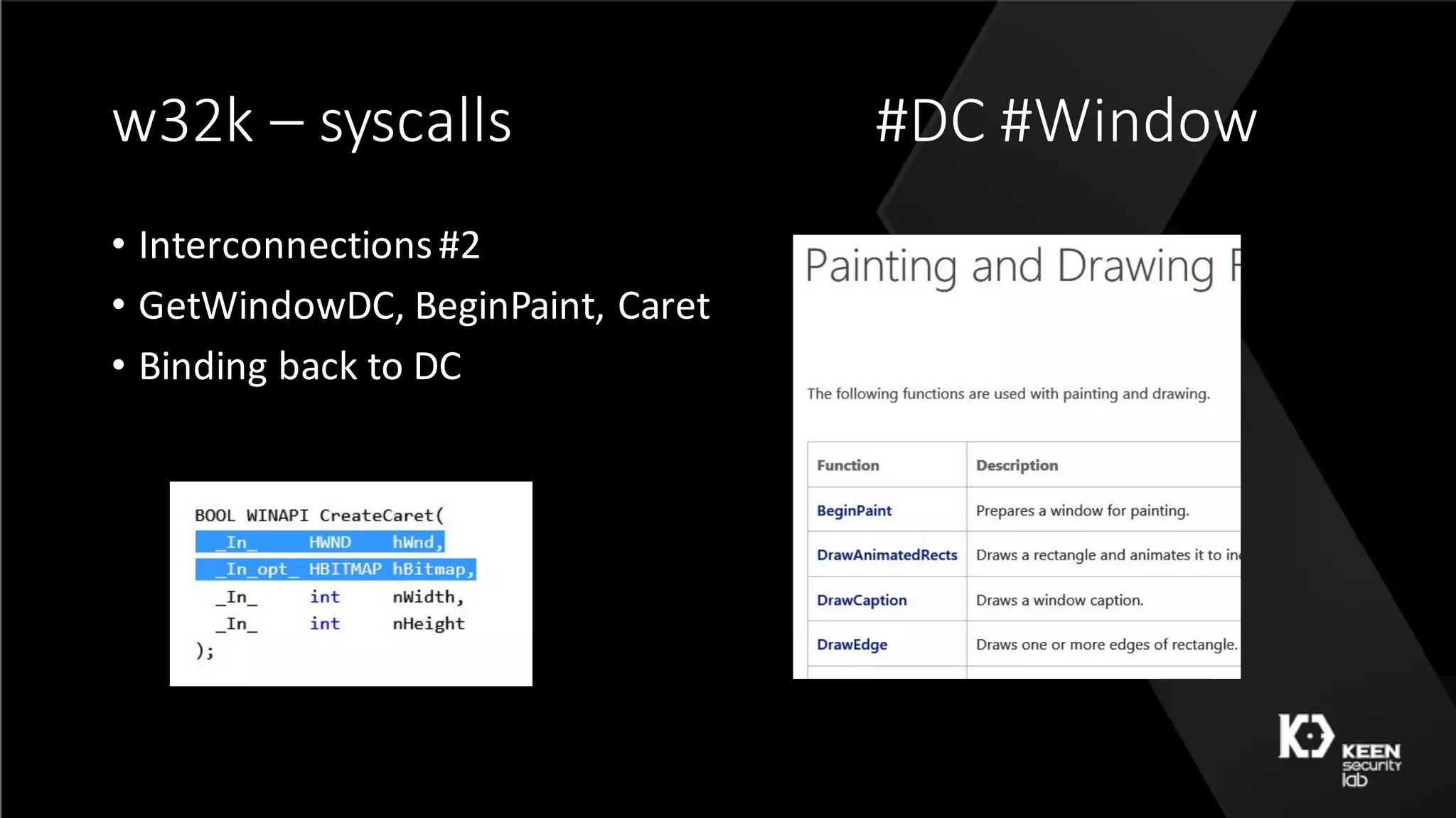 w32k	– syscalls #DC	#Window
• Interconnections	#2
• GetWindowDC,	BeginPaint,	Caret
• Binding	back	to	DC
 