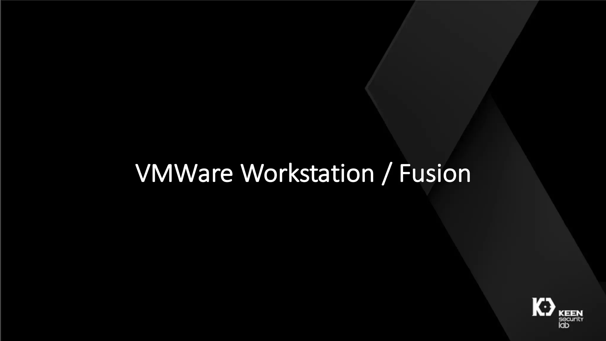 VMWare	Workstation	/	Fusion
 