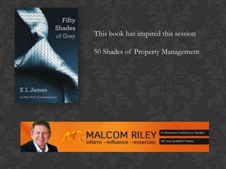 This book has inspired this session
50 Shades of Property Management
 