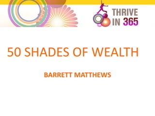 50 SHADES OF WEALTH
BARRETT MATTHEWS
 