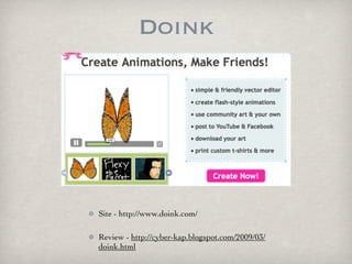 Doink




Site - http://www.doink.com/

Review - http://cyber-kap.blogspot.com/2009/03/
doink.html
 