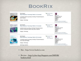 BookRix




Site - http://www.bookrix.com

Review - http://cyber-kap.blogspot.com/2009/08/
bookrix.html
 