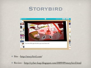 Storybird




Site - http://storybird.com/

Review - http://cyber-kap.blogspot.com/2009/09/storybird.html
 