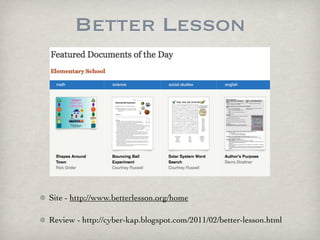 Better Lesson




Site - http://www.betterlesson.org/home

Review - http://cyber-kap.blogspot.com/2011/02/better-lesson.html
 
