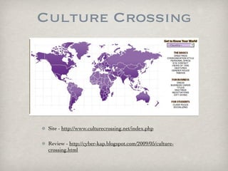 Culture Crossing




 Site - http://www.culturecrossing.net/index.php

 Review - http://cyber-kap.blogspot.com/2009/05/culture-
 crossing.html
 