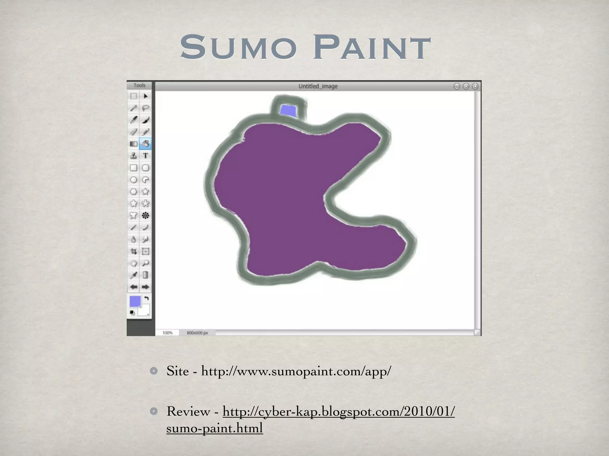 Sumo Paint




Site - http://www.sumopaint.com/app/

Review - http://cyber-kap.blogspot.com/2010/01/
sumo-paint.html
 